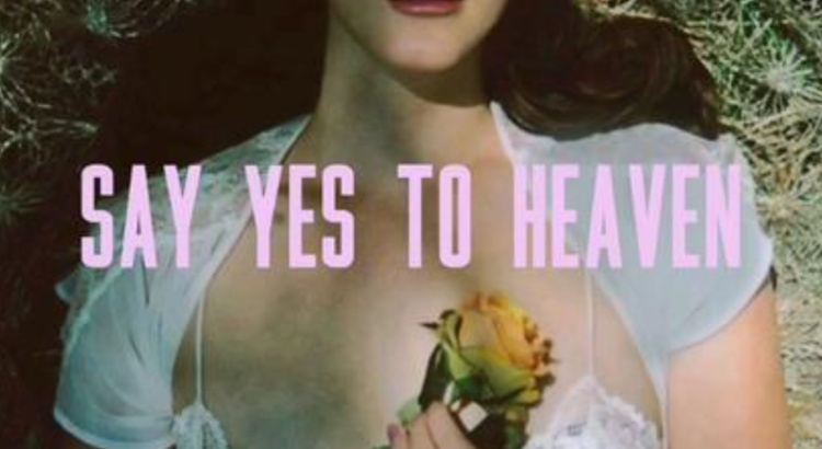 Makna dan Lirik Lagu Say Yes To Heaven-Lana Del Rey