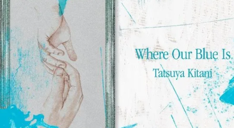 Dimana Keberadaan Biru Kita, Where Our Blue Is - Tatsuya Kitani