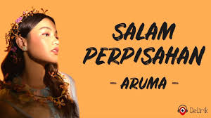 Cinta Yang Tak Selalu Abadi, Salam Perpisahan - Aruma